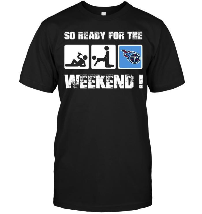 Tennessee Titans "so Ready For The Weekend!" T-Shirt